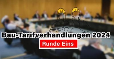 Bau-Tarifrunde 2024: Erste Verhandlung Bau-Tarifrunde 2024: Erste Verhandlung